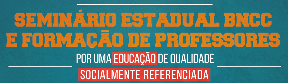 Seminário Estadual BNCC e Formação de Professores 